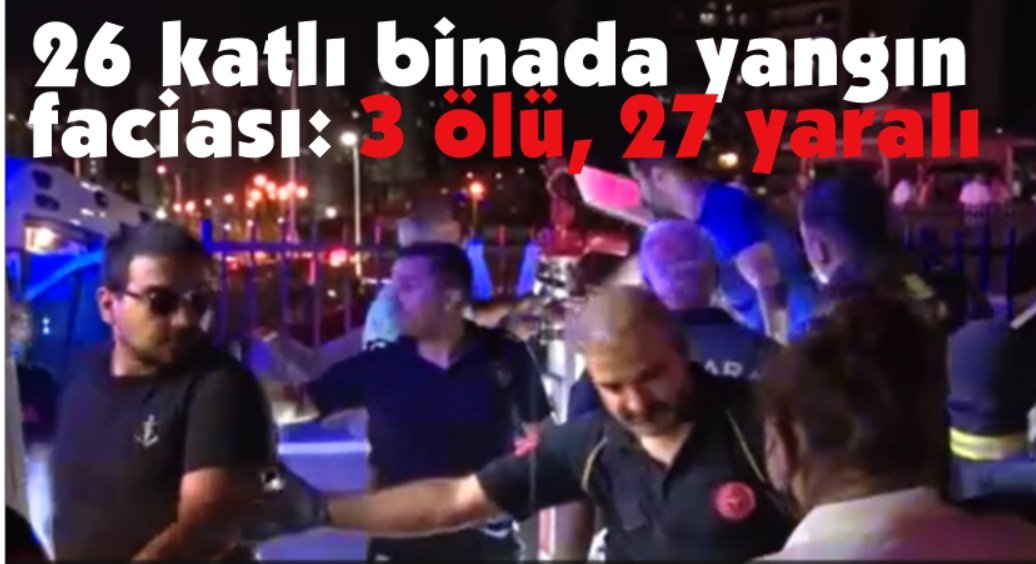 26 katlı binada yangın faciası: 3 ölü, 27 yaralı