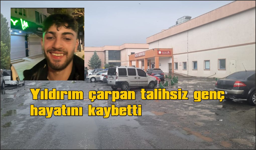 Yıldırım çarpması sonucu bir genç hayatını kaybetti