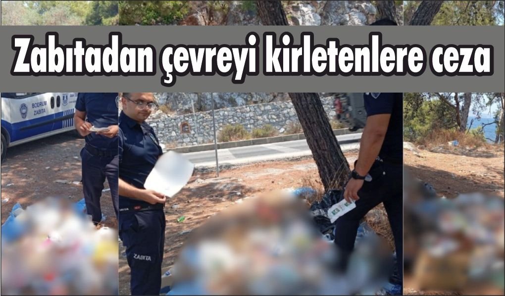 Zabıta ekiplerinden çevreyi kirletenlere ceza