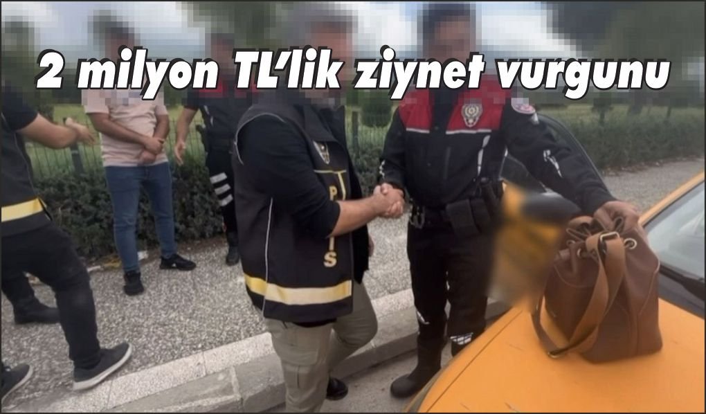 2 milyon TL’lik ziynet vurgunu: Osmaniye’de takside yakalandı