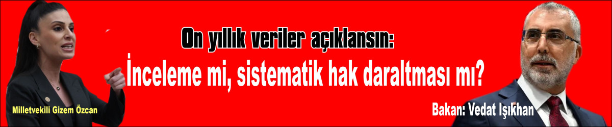 Özcan’dan Bakan Işıkhan’a 10 uıllık veri çağrısı