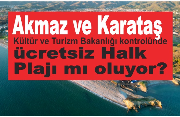 Akmaz ve Karataş; ücretsiz Halk Plajı mı oluyor?