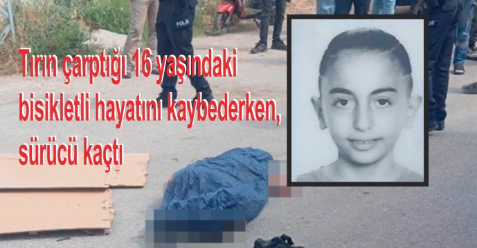  Tırın çarptığı 16 yaşındaki bisikletli öldü, sürücü kaçtı