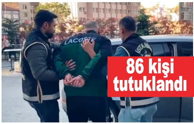 10 ilde 11 ayrı organize uç örgütüne operasyon:  86 kişi tutuklandı