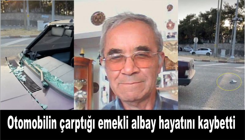 Otomobilin çarptığı emekli albay hayatını kaybetti