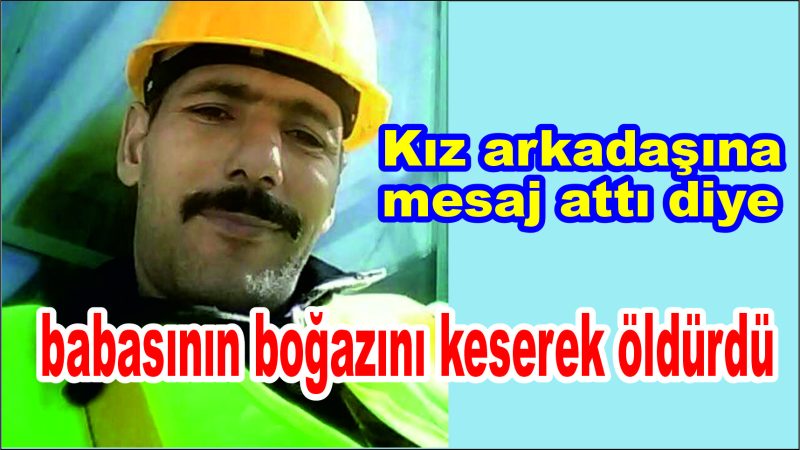 17 yaşındaki çocuk tartıştığı babasını boğazını keserek öldürdü