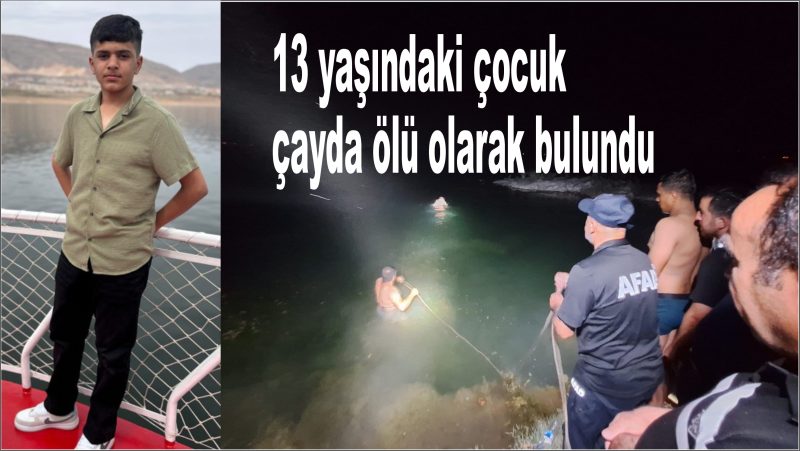 13 yaşındaki çocuk çayda ölü olarak bulundu.