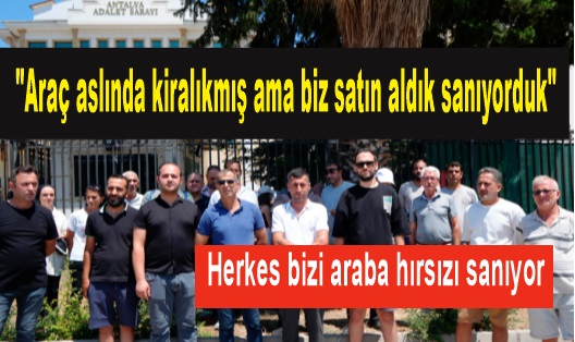 “Herkes bizi araba hırsızı sanıyor”