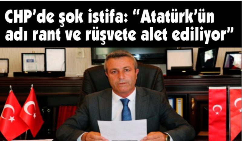 CHP’den istifa etti: “Şiddetle kınıyorum”