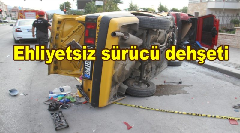 Konya’da ehliyetsiz sürücü dehşeti