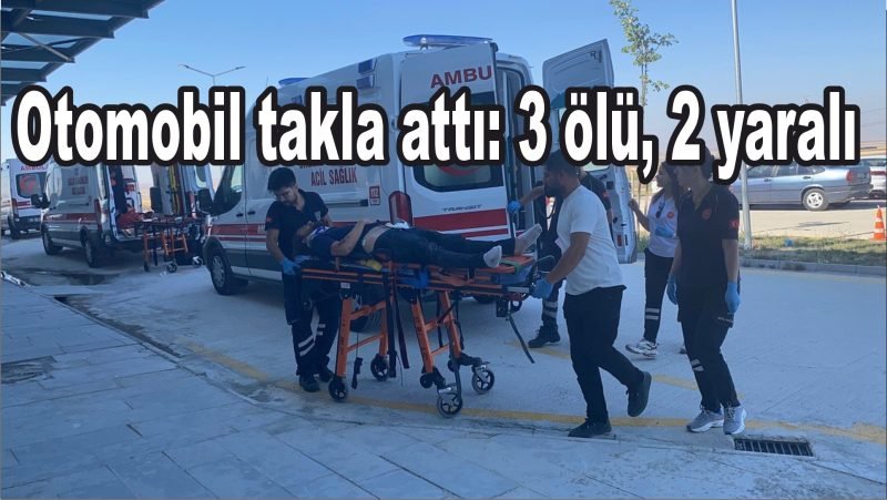 Otomobil takla attı: 3 ölü, 2 yaralı