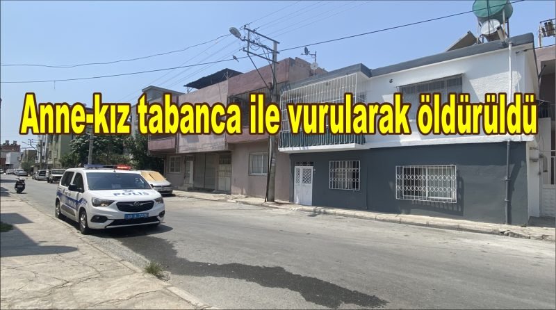 Anne-kız tabanca ile vurularak öldürüldü