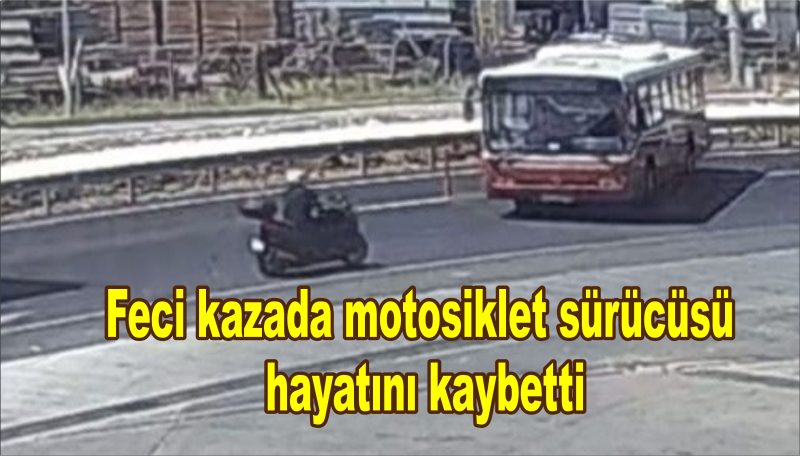 Feci kazada motosiklet sürücüsü hayatını kaybetti