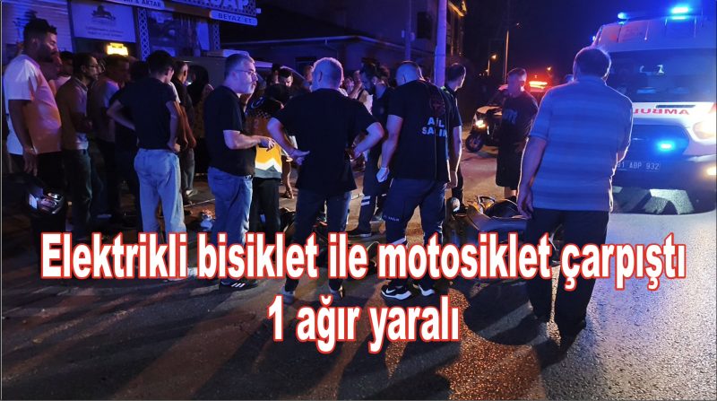  Elektrikli bisiklet ile motosiklet çarpıştı: 1 ağır yaralı