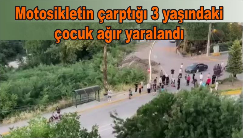 Motosikletin çarptığı 3 yaşındaki çocuk ağır yaralandı