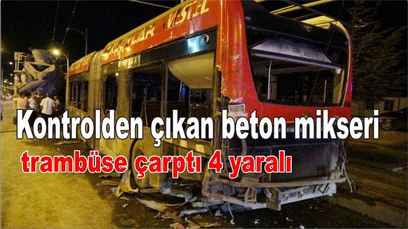 Kontrolden çıkan beton mikseri trambüse çarptı 4 yaralı