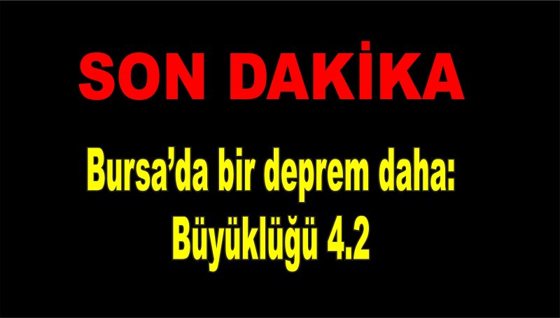 Bursa’da bir deprem daha: Büyüklüğü 4.2