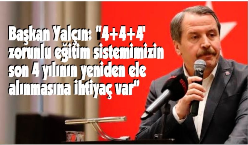 Başkan Yalçın, ‘4+4+4′ zorunlu eğitime yönelik saha araştırmalarını açıkladı