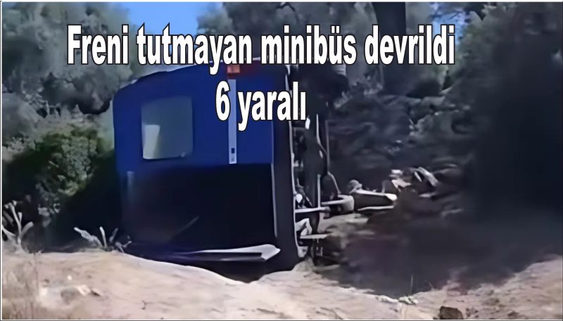  Freni tutmayan minibüs devrildi: 6 yaralı