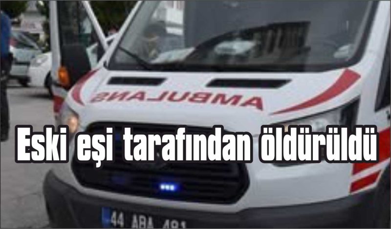Eski eşi tarafından öldürüldü