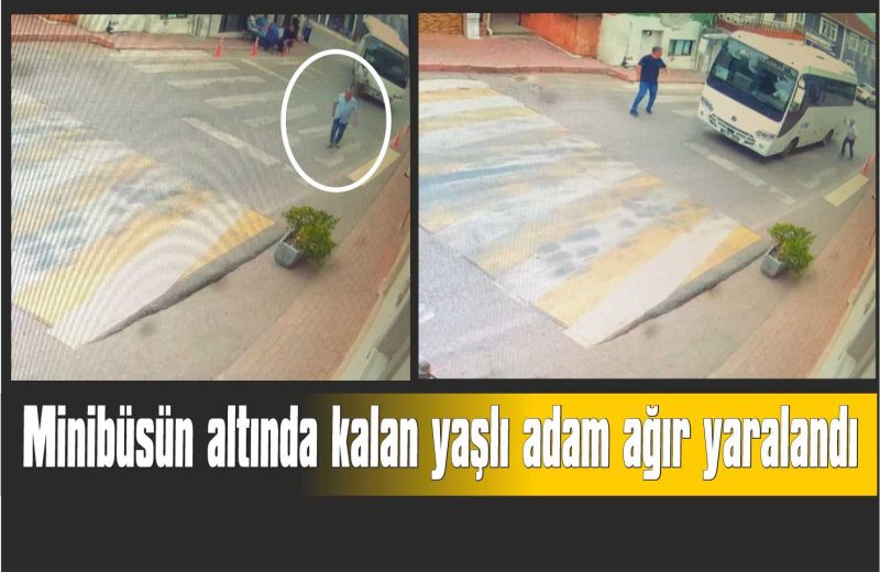 Minibüsün altında kalan yaşlı adam ağır yaralandı