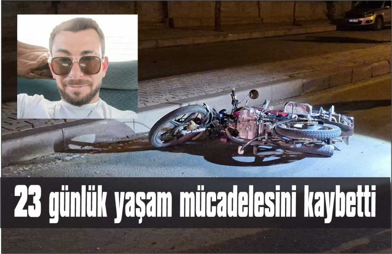 23 günlük yaşam mücadelesini kaybetti