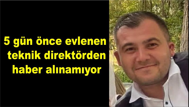 5 gün önce evlenen teknik direktörden haber alınamıyor