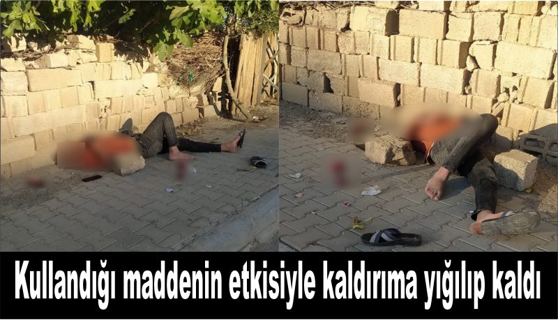 Kullandığı maddenin etkisiyle kaldırıma yığılıp kaldı