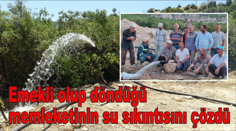 Emekli olup döndüğü memleketinin su sıkıntısını çözdü