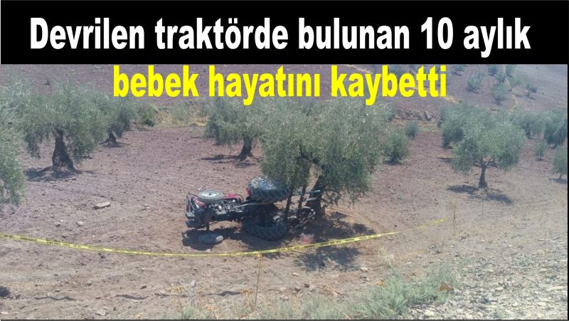 Devrilen traktörde bulunan 10 aylık bebek hayatını kaybetti
