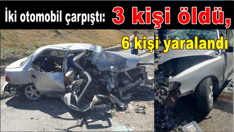  İki otomobil çarpıştı: 3 kişi öldü, 6 kişi yaralandı