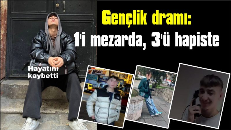 Gençlik dramı: 1’i mezarda, 3’ü hapiste