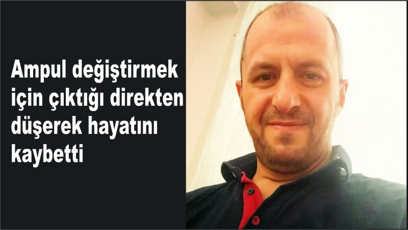 Ampul değiştirmek için çıktığı direkten düşerek hayatını kaybetti