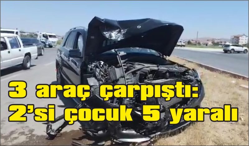 3 araç çarpıştı, 2’si çocuk 5 yaralı