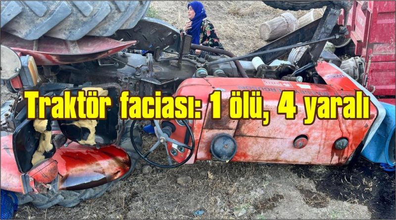  Traktör faciası: 1 ölü, 4 yaralı