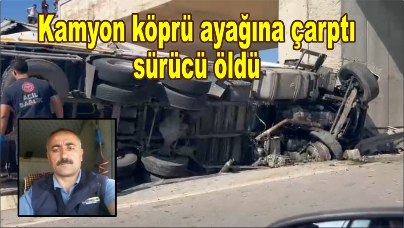  Lastiği patlayan kamyon köprü ayağına çarptı sürücü öldü