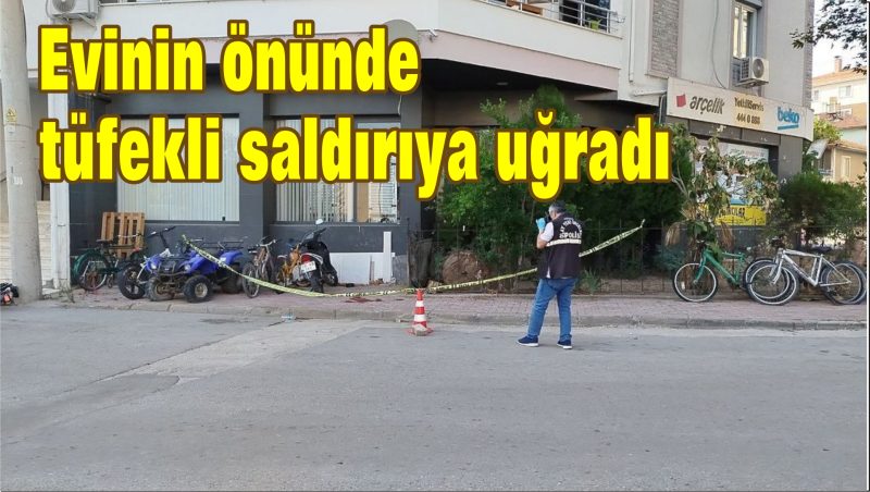 Evinin önünde tüfekli saldırıya uğradı