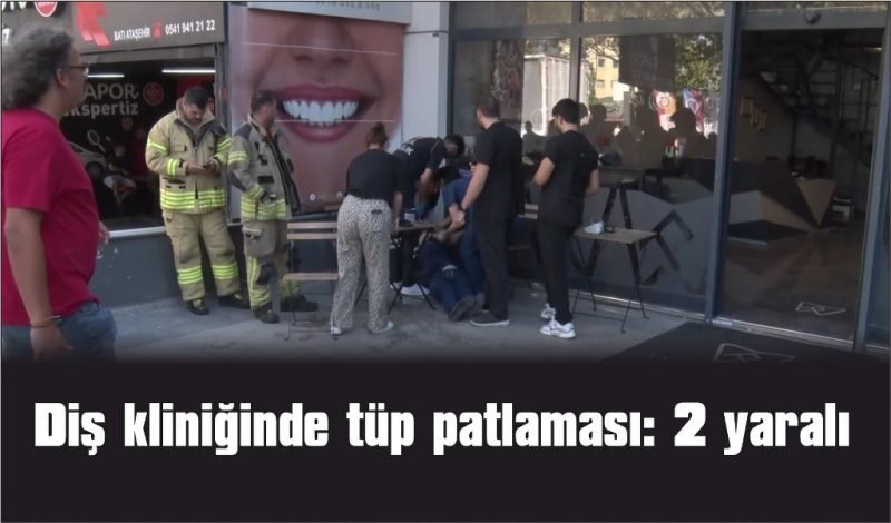 Diş kliniğinde tüp patlaması: 2 yaralı