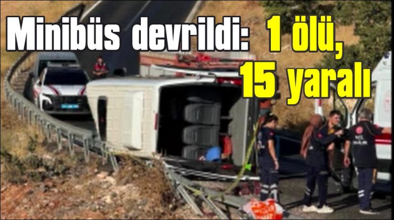 Kadınları taşıyan minibüs devrildi: 1 ölü, 15 yaralı