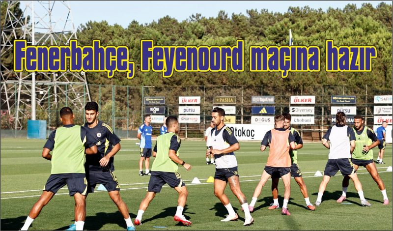 Fenerbahçe, Feyenoord maçına hazır