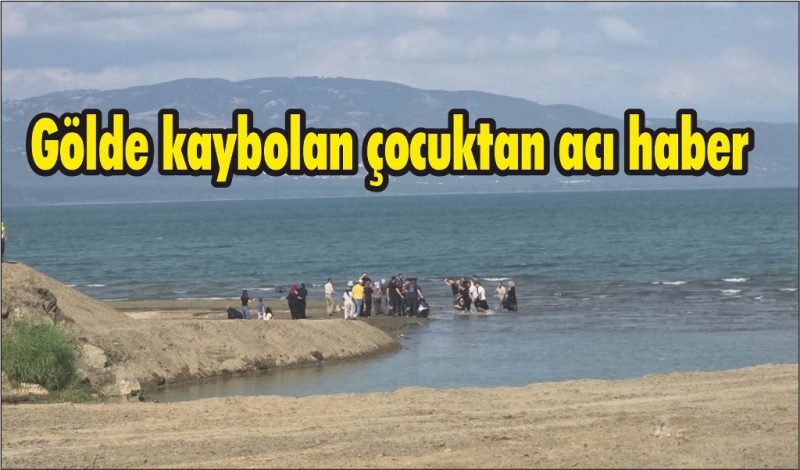 Gölde kaybolan çocuktan acı haber