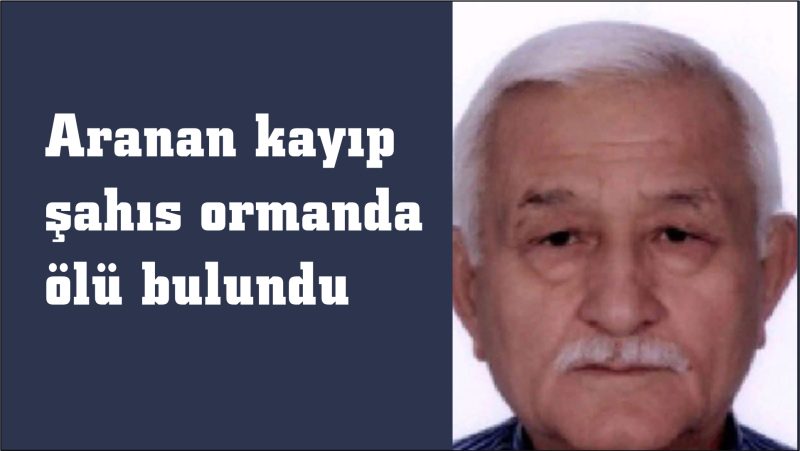  Aranan kayıp şahıs ormanda ölü bulundu