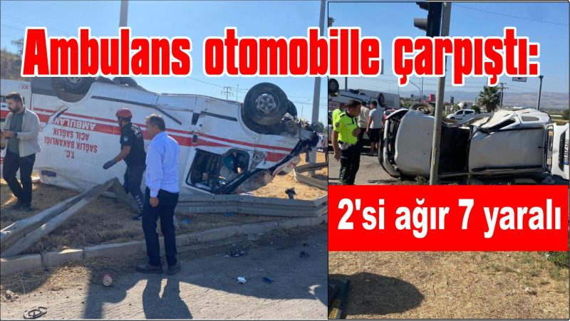 Ambulans otomobille çarpıştı: 2’si ağır 7 yaralı