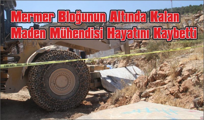 Mermer Bloğunun Altında Kalan Maden Mühendisi Hayatını Kaybetti