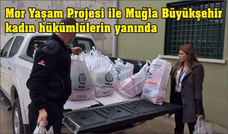 Mor Yaşam Projesi ile Muğla Büyükşehir kadın hükümlülerin yanında