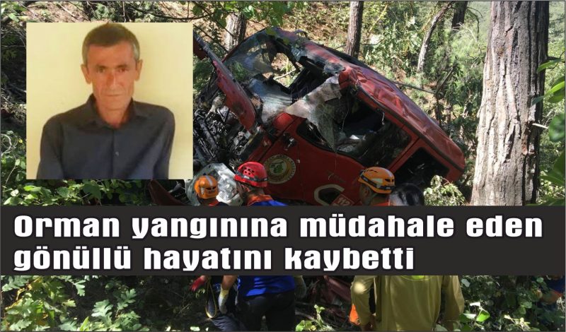 Orman yangınına müdahale eden gönüllü hayatını kaybetti