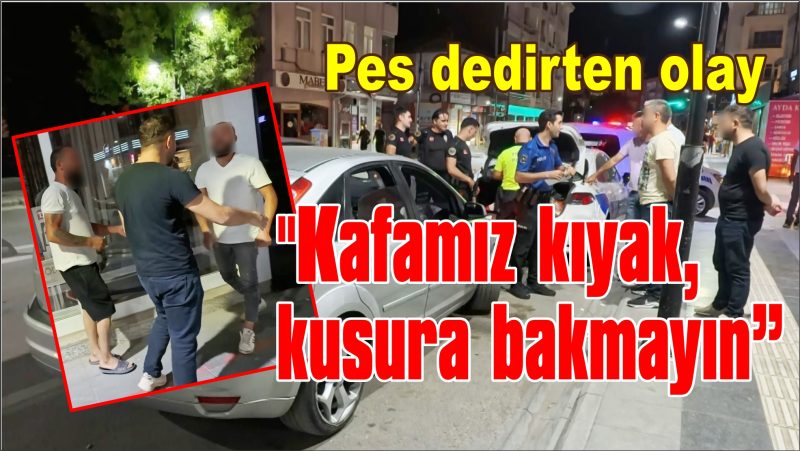 “Kafamız kıyak, kusura bakmayın”