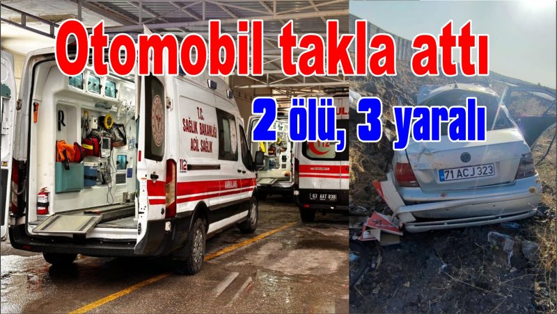 Otomobil takla attı: 2 ölü, 3 yaralı