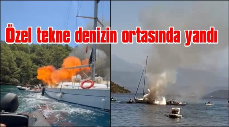 Dalaman’da özel tekne denizin ortasında yandı
