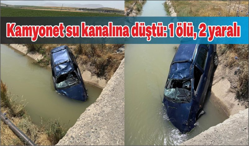 Hafif ticari kamyonet su kanalına düştü: 1 ölü, 2 yaralı